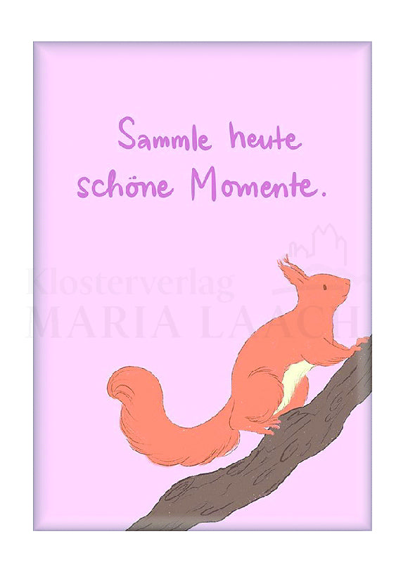 Magnet Eichhörnchen "Sammle heute schöne Momente"