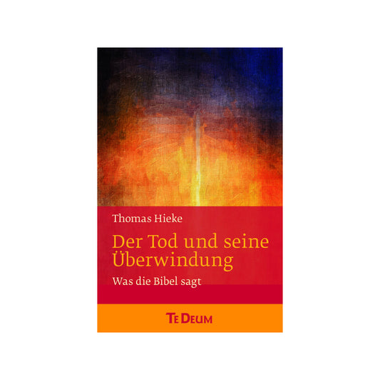 Der Tod und seine Überwindung - TeDeum.wissen