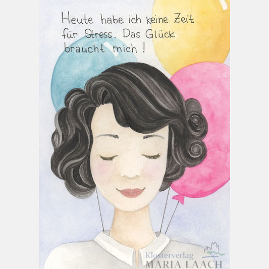 Postkarte "Heute habe ich keinen Zeit für Stress. Das Glück braucht mich!"