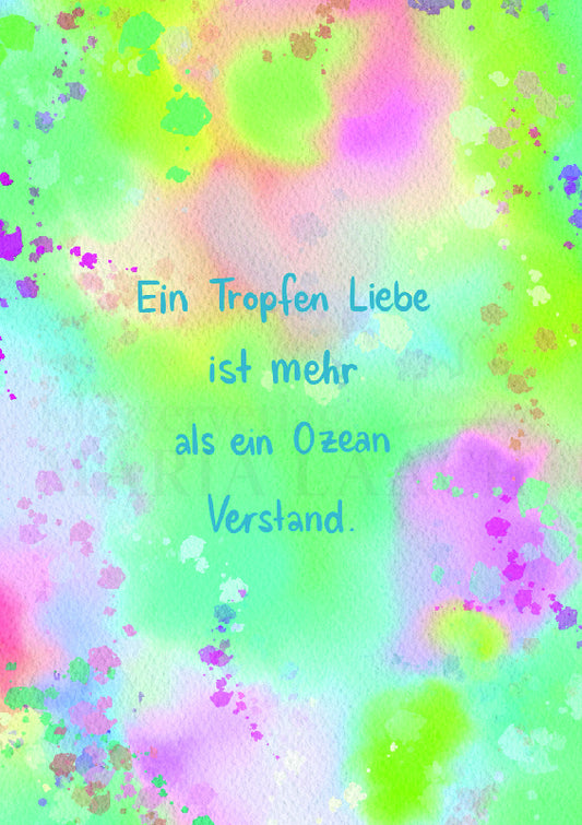 Ein Tropfen Liebe ist mehr als ein Ozean Verstand	Farbenfrohe Postkarte mit inspirierendem Spruch über Liebe, Herz und Menschlichkeit. Die sanften Aquarellfarben und das moderne Design machen diese Karte zu einer besonderen Aufmerksamkeit für liebe Me...