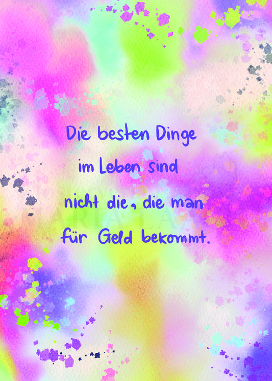 Die besten Dinge im Leben sind nicht die, die man für Geld bekommt.