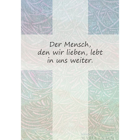 Kondolenzkarte - Der Mensch den wir lieben, lebt in uns weiter.
